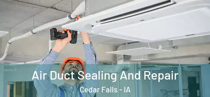  Air Duct Sealing And Repair Cedar Falls - IA