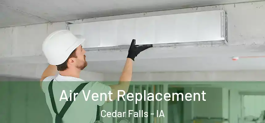 Air Vent Replacement Cedar Falls - IA