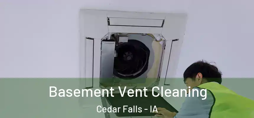 Basement Vent Cleaning Cedar Falls - IA