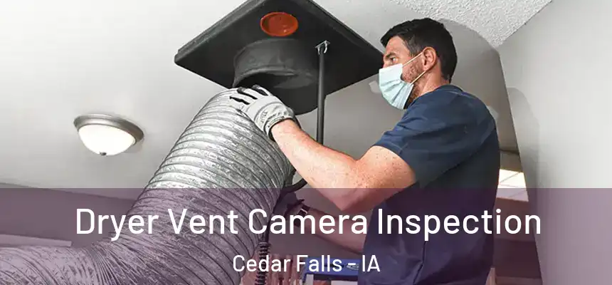 Dryer Vent Camera Inspection Cedar Falls - IA