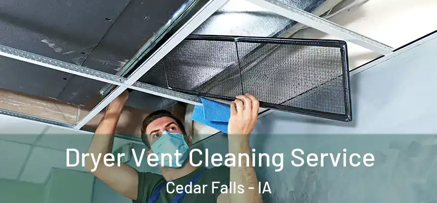  Dryer Vent Cleaning Service Cedar Falls - IA