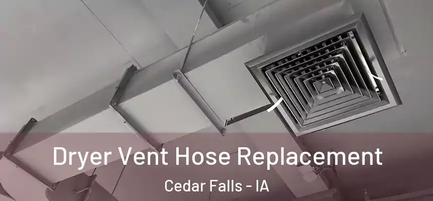 Dryer Vent Hose Replacement Cedar Falls - IA