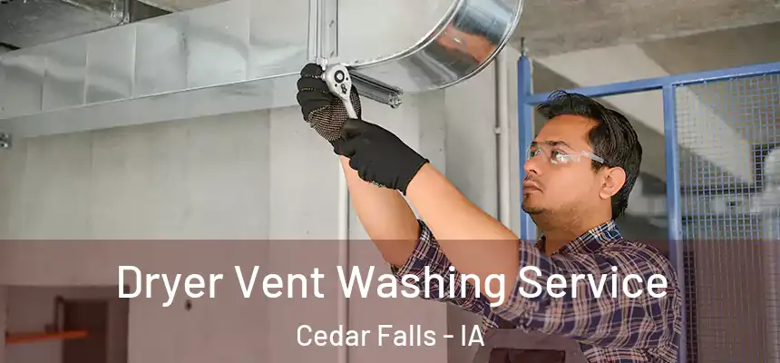  Dryer Vent Washing Service Cedar Falls - IA