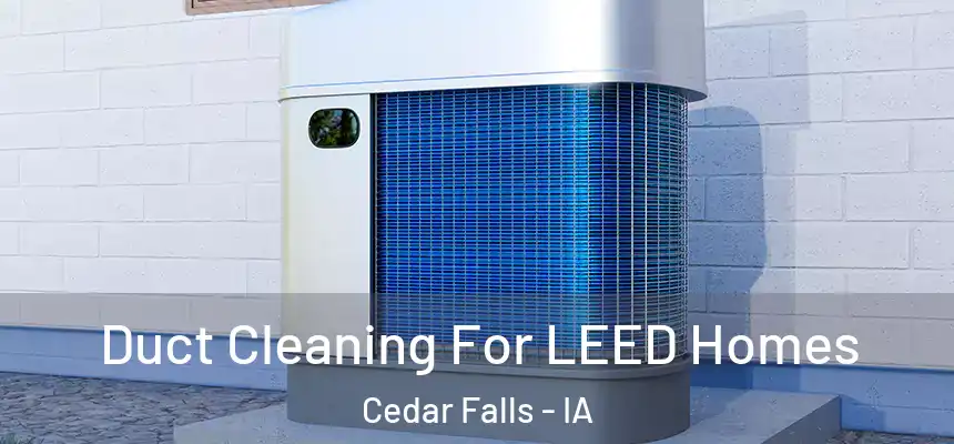  Duct Cleaning For LEED Homes Cedar Falls - IA