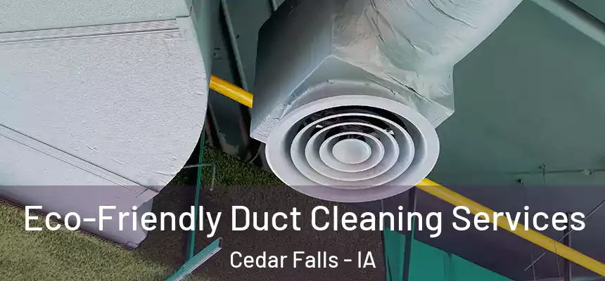  Eco-Friendly Duct Cleaning Services Cedar Falls - IA