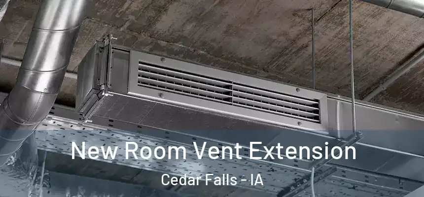  New Room Vent Extension Cedar Falls - IA