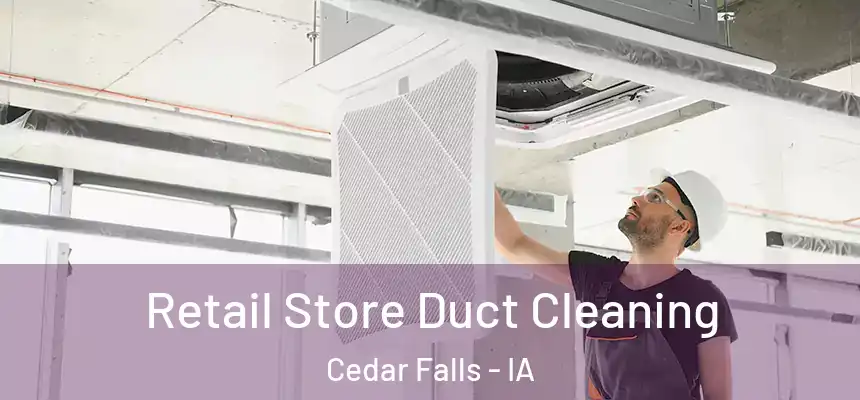  Retail Store Duct Cleaning Cedar Falls - IA