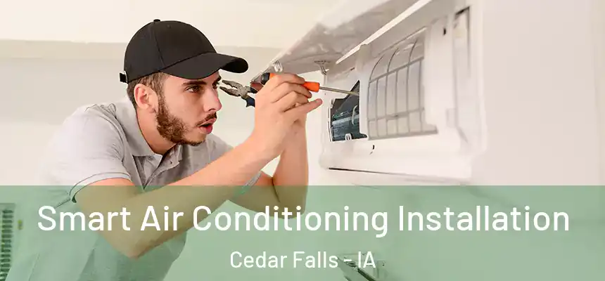  Smart Air Conditioning Installation Cedar Falls - IA