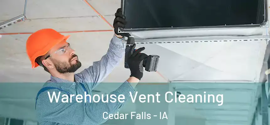 Warehouse Vent Cleaning Cedar Falls - IA